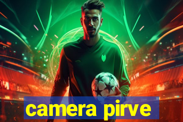 camera pirve